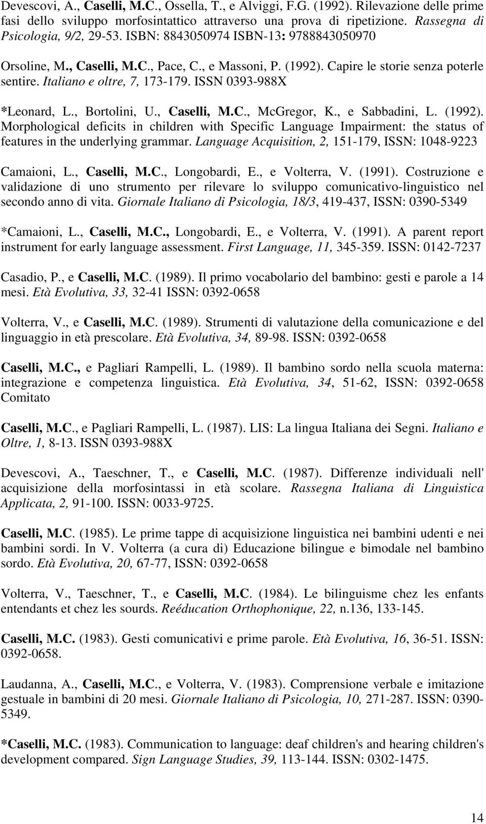 , Bortolini, U., Caselli, M.C., McGregor, K., e Sabbadini, L. (1992). Morphological deficits in children with Specific Language Impairment: the status of features in the underlying grammar.