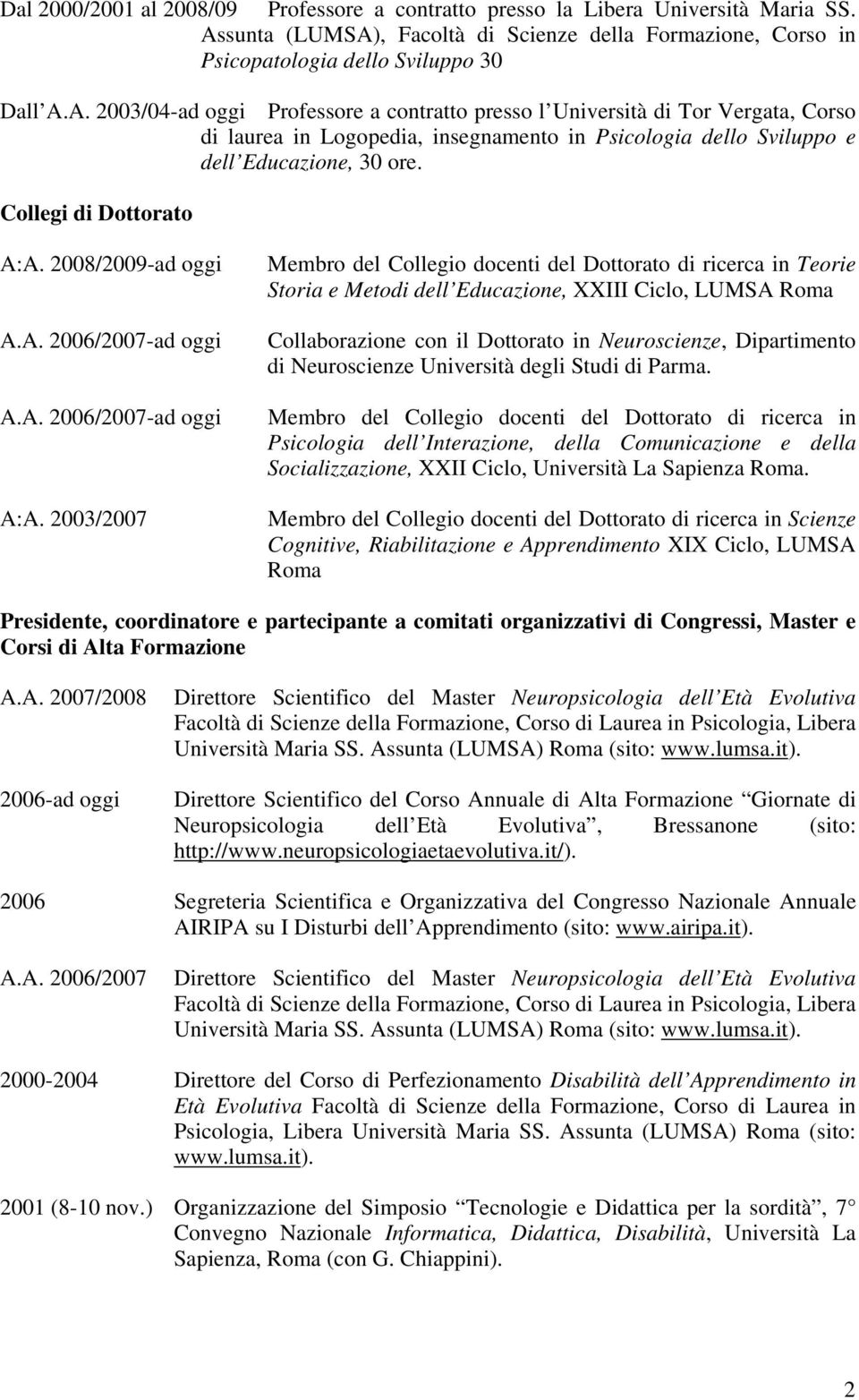 Collegi di Dottorato A:A. 2008/2009-ad oggi A.A. 2006/2007-ad oggi A.A. 2006/2007-ad oggi A:A.