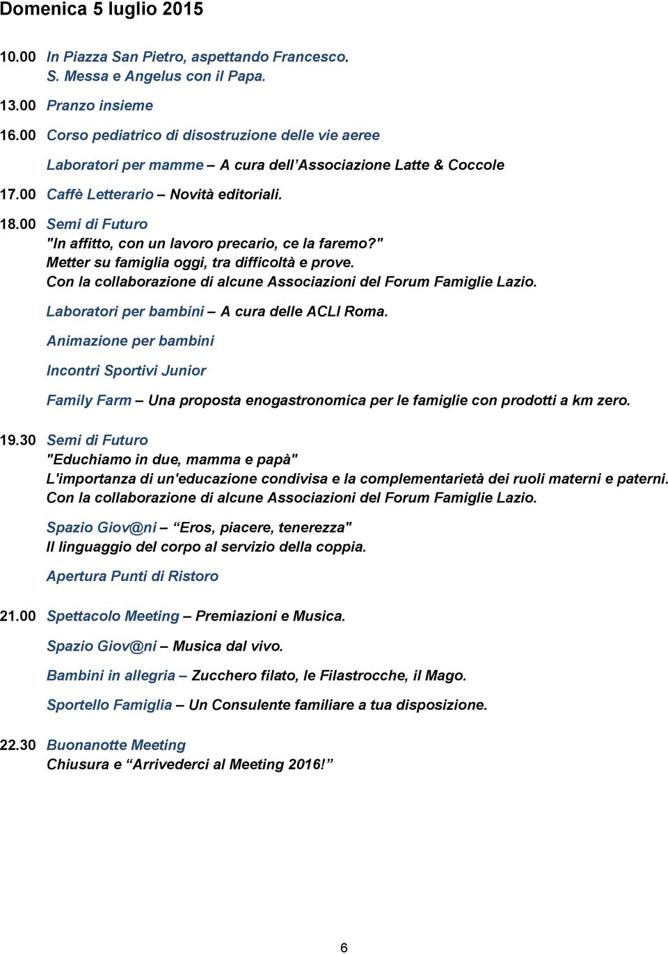 00 Semi di Futuro "In affitto, con un lavoro precario, ce la faremo?" Metter su famiglia oggi, tra difficoltà e prove. 19.