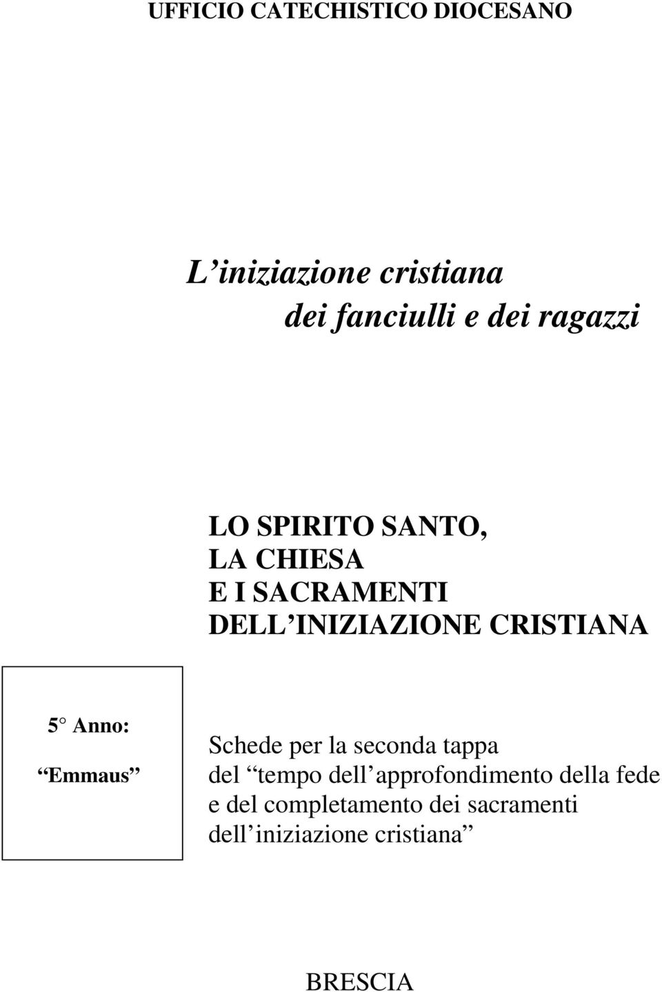 CRISTIANA 5 Anno: Emmaus Schede per la seconda tappa del tempo dell