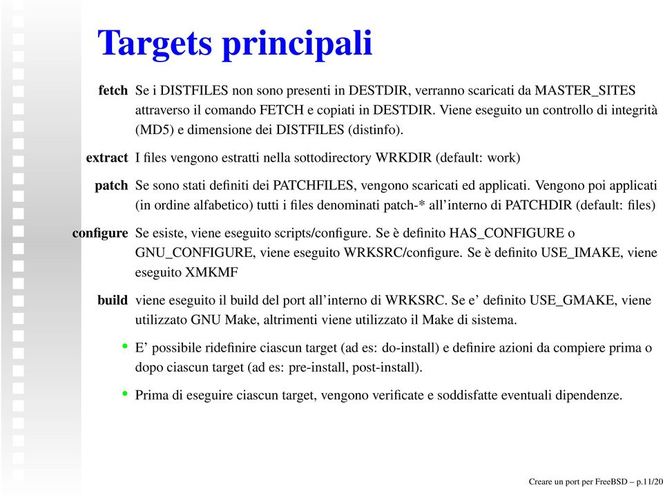 extract I files vengono estratti nella sottodirectory WRKDIR (default: work) patch Se sono stati definiti dei PATCHFILES, vengono scaricati ed applicati.