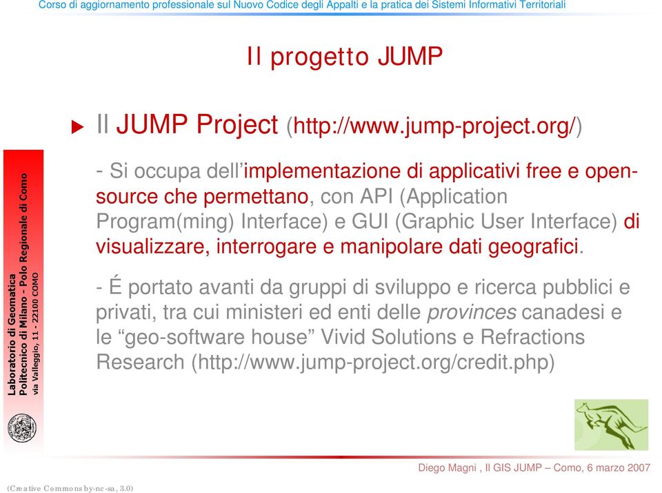 Interface) e GUI (Graphic User Interface) di visualizzare, interrogare e manipolare dati geografici.