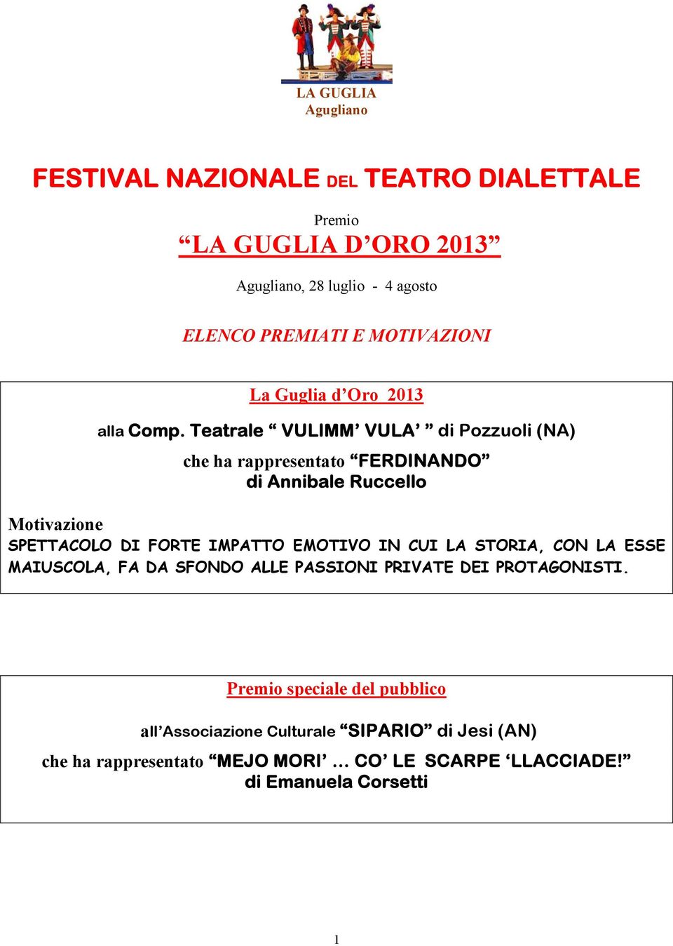 Teatrale VULIMM VULA di Pozzuoli (NA) che ha rappresentato FERDINANDO di Annibale Ruccello SPETTACOLO DI FORTE IMPATTO EMOTIVO IN CUI LA