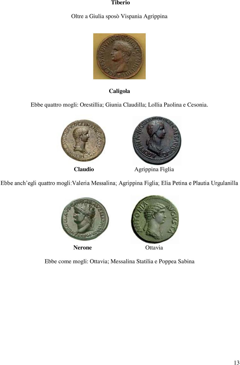 Claudio Agrippina Figlia Ebbe anch egli quattro mogli:valeria Messalina; Agrippina