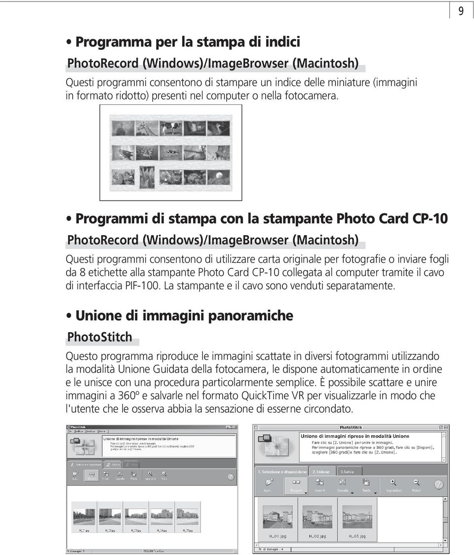 Programmi di stampa con la stampante Photo Card CP-10 PhotoRecord (Windows)/ImageBrowser (Macintosh) Questi programmi consentono di utilizzare carta originale per fotografie o inviare fogli da 8