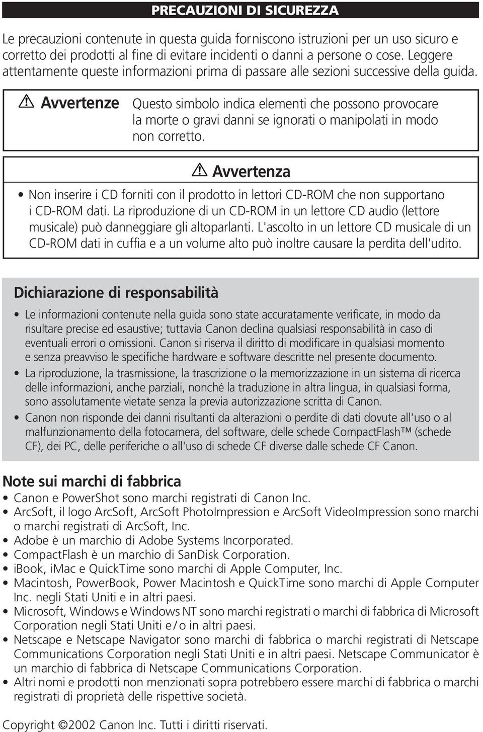 Avvertenze Questo simbolo indica elementi che possono provocare la morte o gravi danni se ignorati o manipolati in modo non corretto.