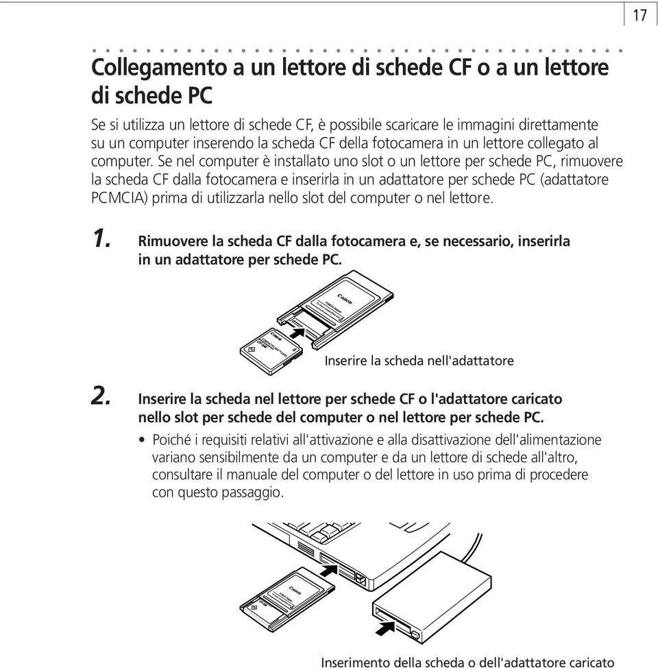 Se nel computer è installato uno slot o un lettore per schede PC, rimuovere la scheda CF dalla fotocamera e inserirla in un adattatore per schede PC (adattatore PCMCIA) prima di utilizzarla nello