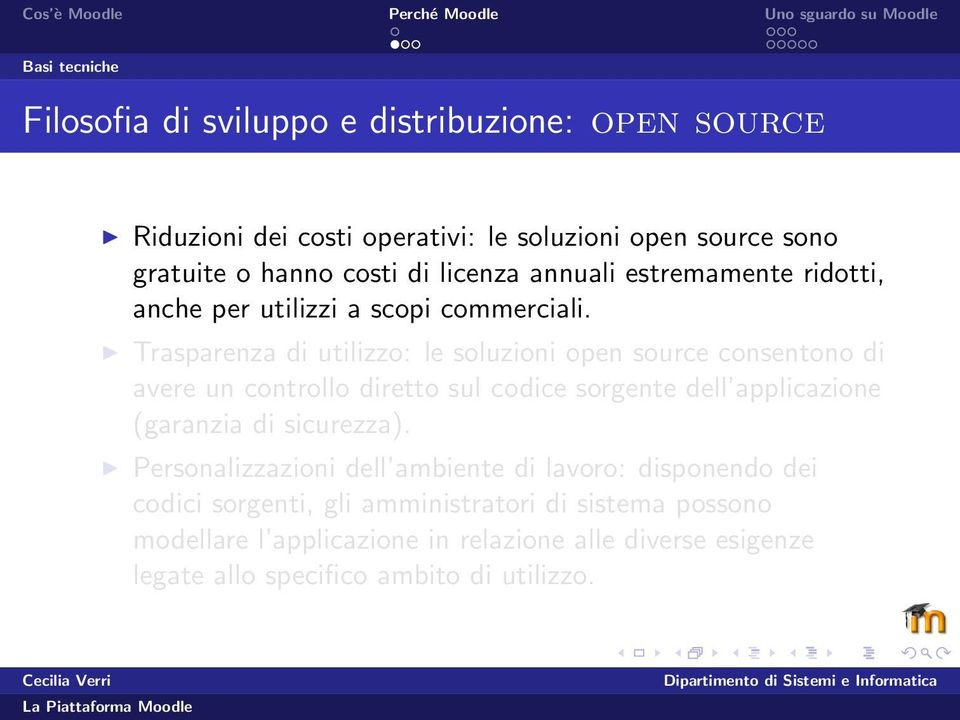 Trasparenza di utilizzo: le soluzioni open source consentono di avere un controllo diretto sul codice sorgente dell applicazione (garanzia di