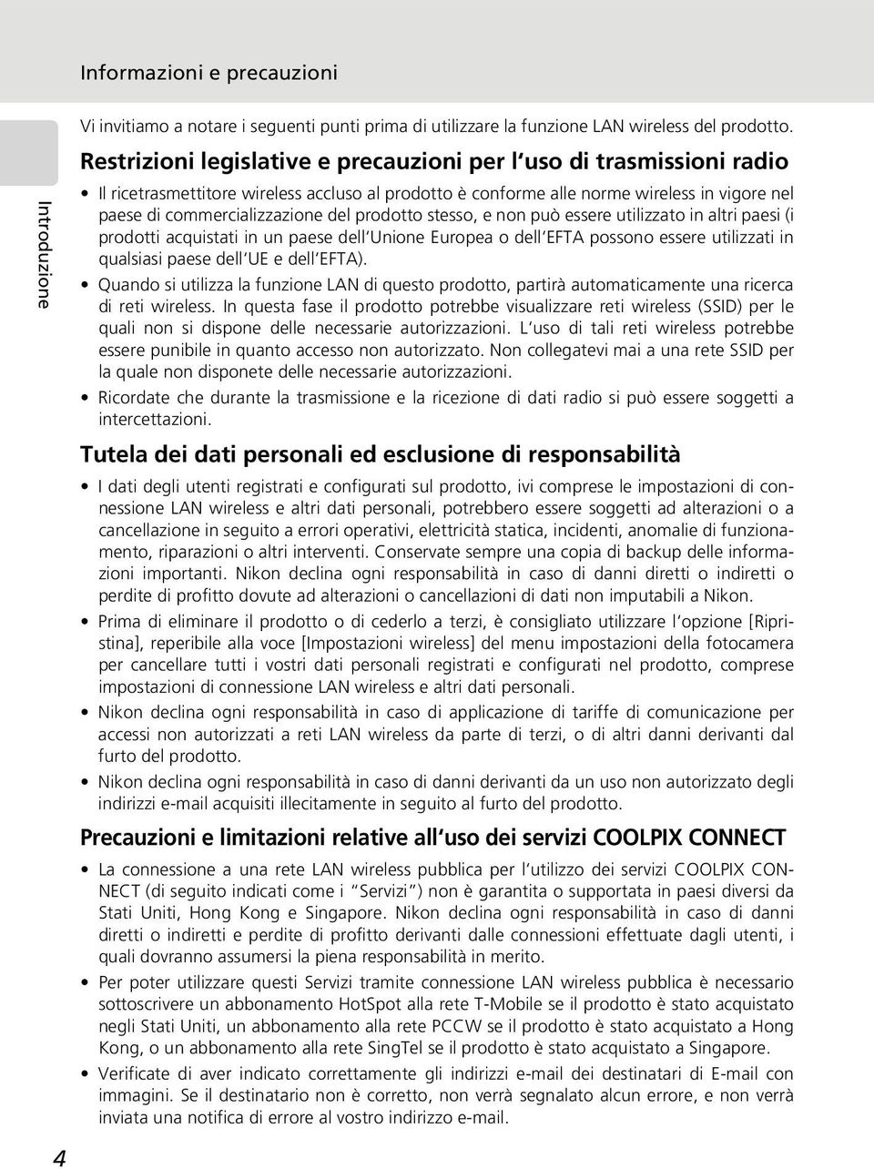 prodotto stesso, e non può essere utilizzato in altri paesi (i prodotti acquistati in un paese dell Unione Europea o dell EFTA possono essere utilizzati in qualsiasi paese dell UE e dell EFTA).