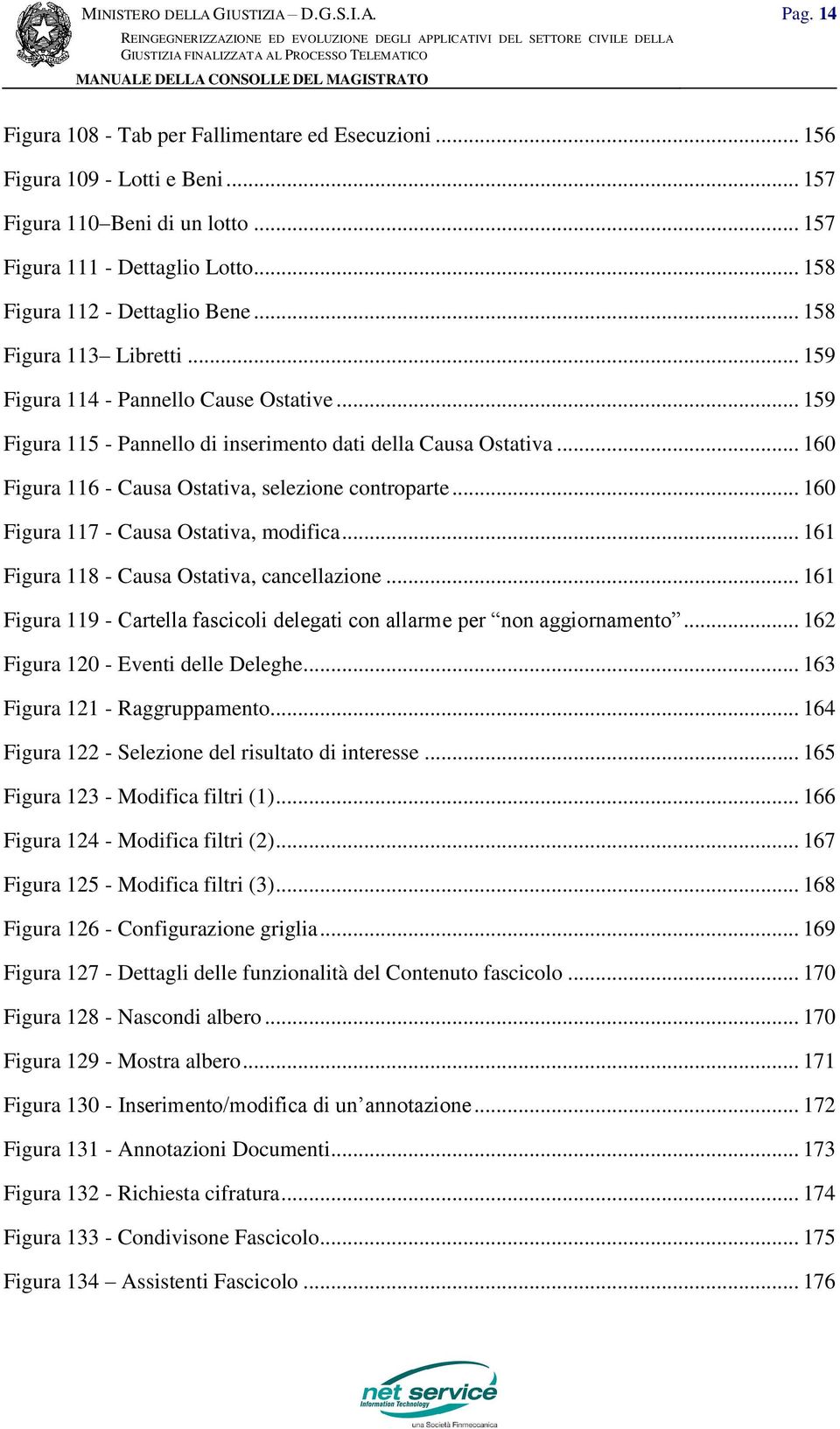 .. 160 Figura 117 - Causa Ostativa, modifica... 161 Figura 118 - Causa Ostativa, cancellazione... 161 Figura 119 - Cartella fascicoli delegati con allarme per non aggiornamento.