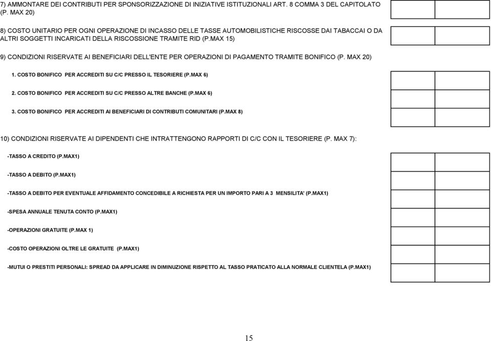 MAX 15) 9) CONDIZIONI RISERVATE AI BENEFICIARI DELL'ENTE PER OPERAZIONI DI PAGAMENTO TRAMITE BONIFICO (P. MAX 20) 1. COSTO BONIFICO PER ACCREDITI SU C/C PRESSO IL TESORIERE (P.MAX 6) 2.