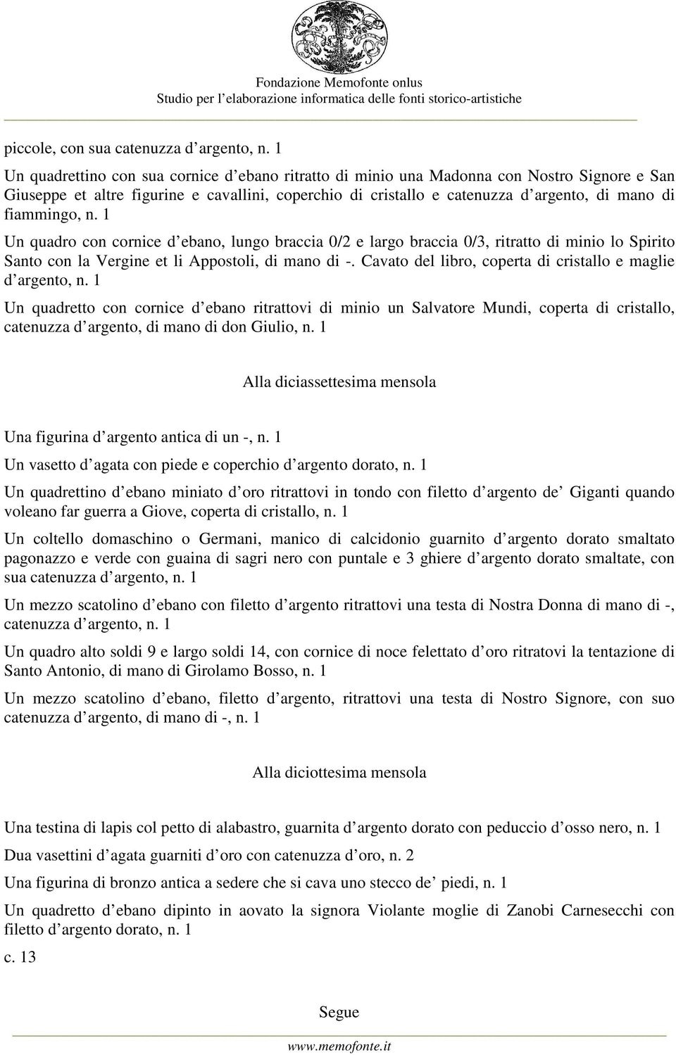 fiammingo, n. 1 Un quadro con cornice d ebano, lungo braccia 0/2 e largo braccia 0/3, ritratto di minio lo Spirito Santo con la Vergine et li Appostoli, di mano di -.