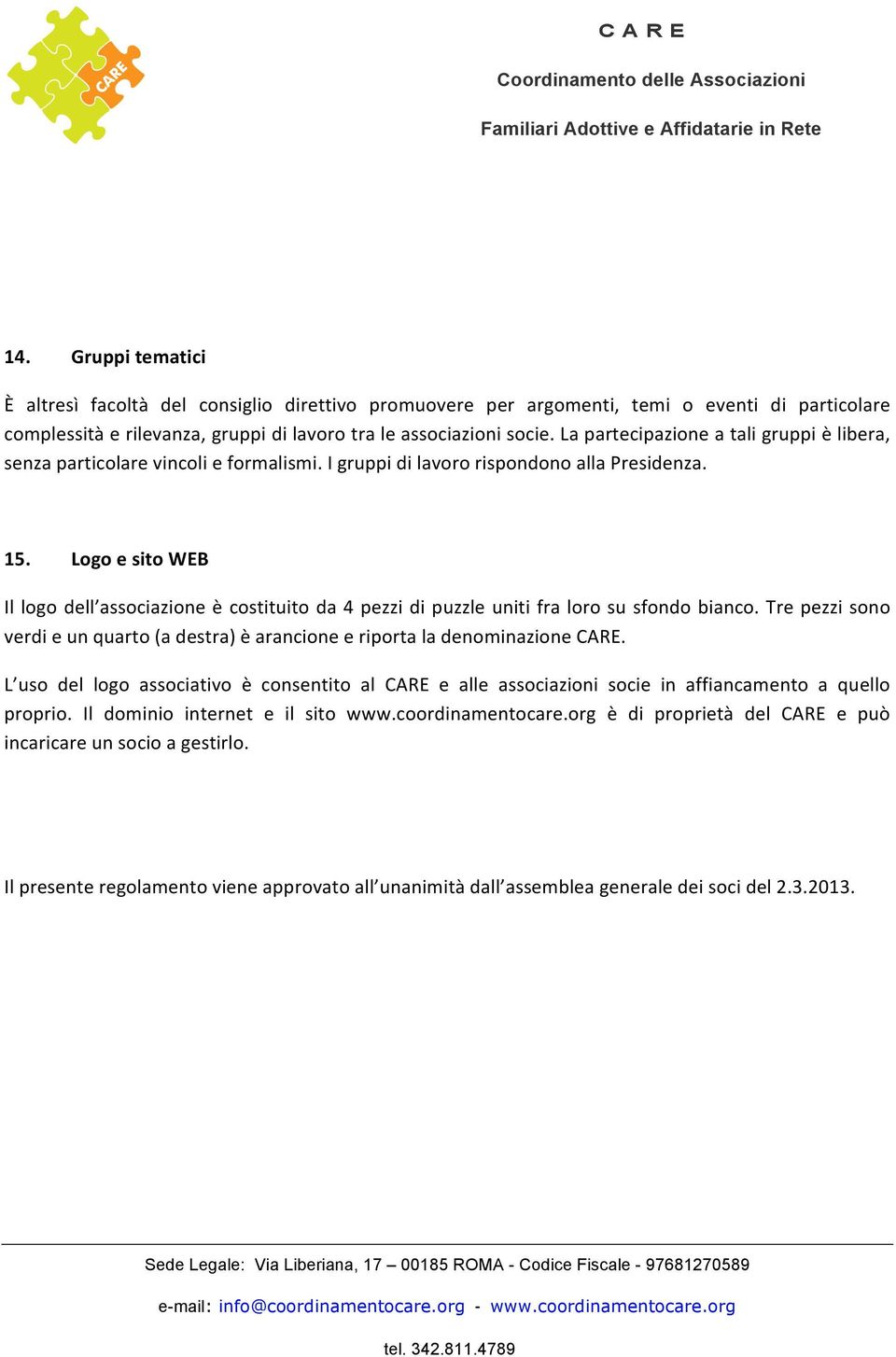 Logo e sito WEB Il logo dell associazione è costituito da 4 pezzi di puzzle uniti fra loro su sfondo bianco. Tre pezzi sono verdi e un quarto (a destra) è arancione e riporta la denominazione CARE.