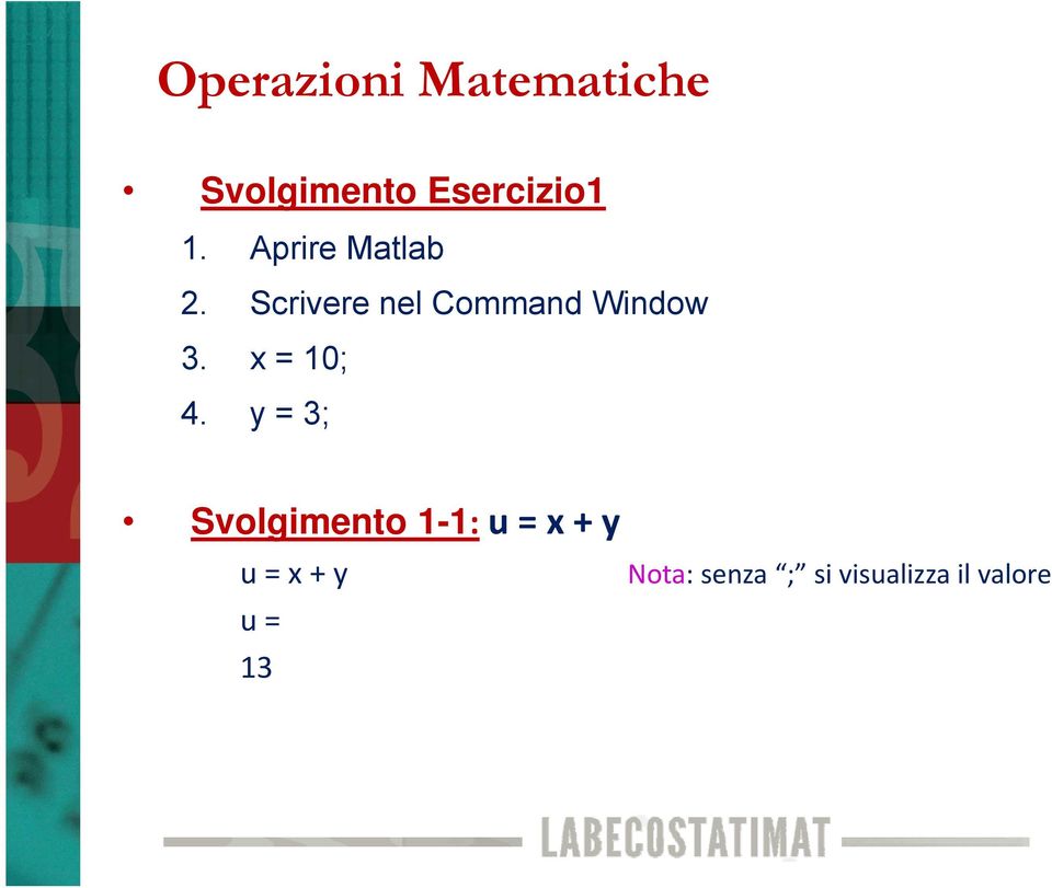 Scrivere nel Command Window 3. x = 10; 4.