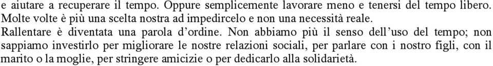 Rallentare è diventata una parola d ordine.