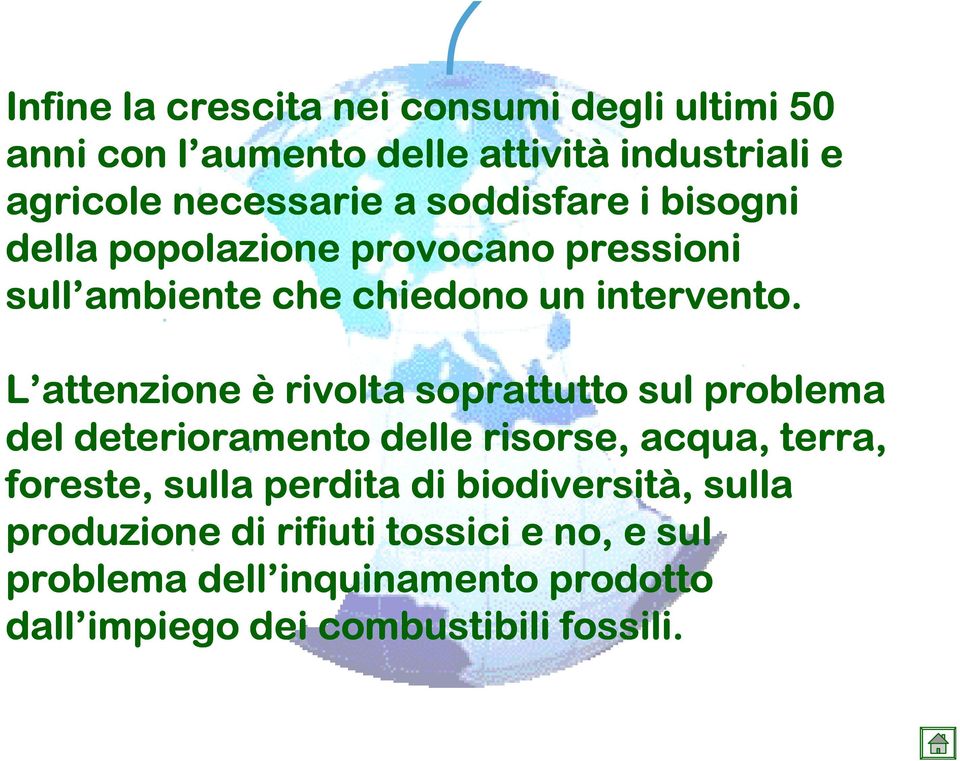 L attenzione è rivolta soprattutto sul problema del deterioramento delle risorse, acqua, terra, foreste, sulla perdita