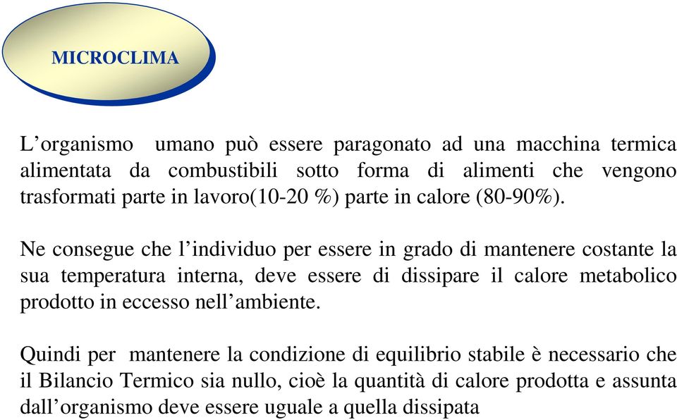 Ne consegue che l individuo per essere in grado di mantenere costante la sua temperatura interna, deve essere di dissipare il calore metabolico