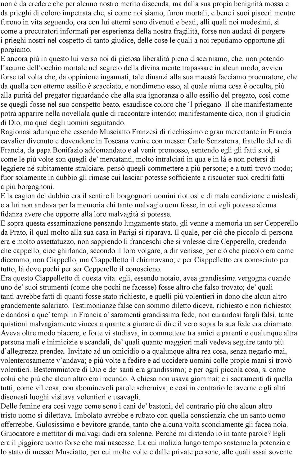 nostri nel cospetto di tanto giudice, delle cose le quali a noi reputiamo opportune gli porgiamo.