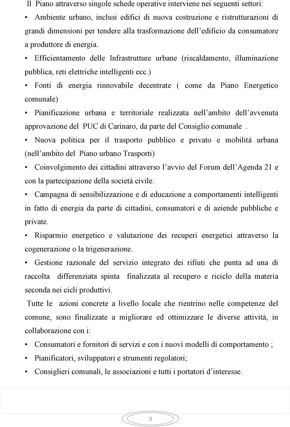 ) Fonti di energia rinnovabile decentrate ( come da Piano Energetico comunale) Pianificazione urbana e territoriale realizzata nell ambito dell avvenuta approvazione del PUC di Carinaro, da parte del