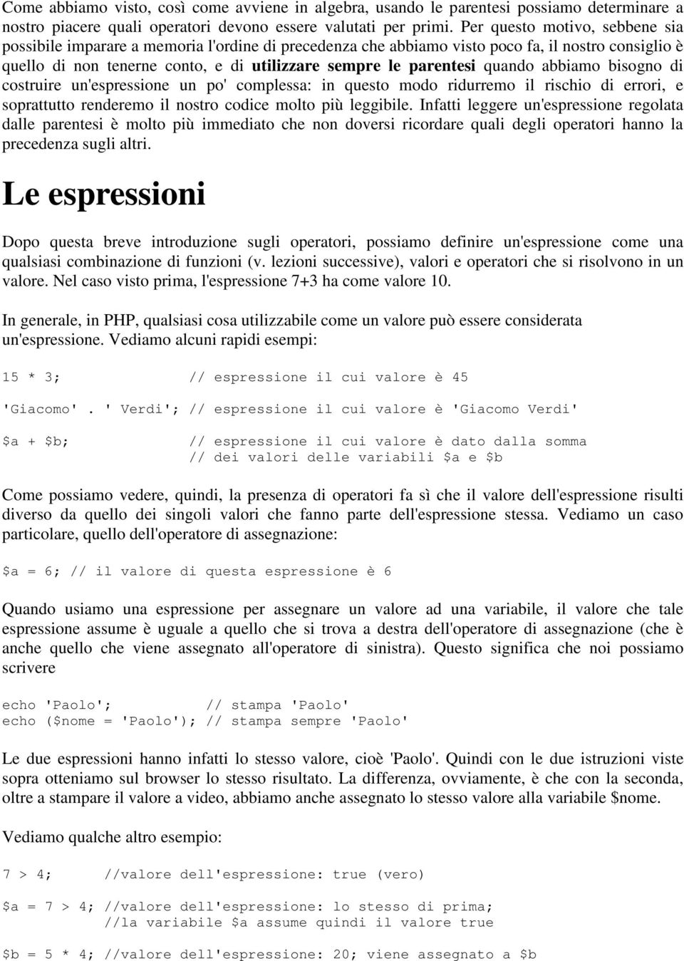 quando abbiamo bisogno di costruire un'espressione un po' complessa: in questo modo ridurremo il rischio di errori, e soprattutto renderemo il nostro codice molto più leggibile.