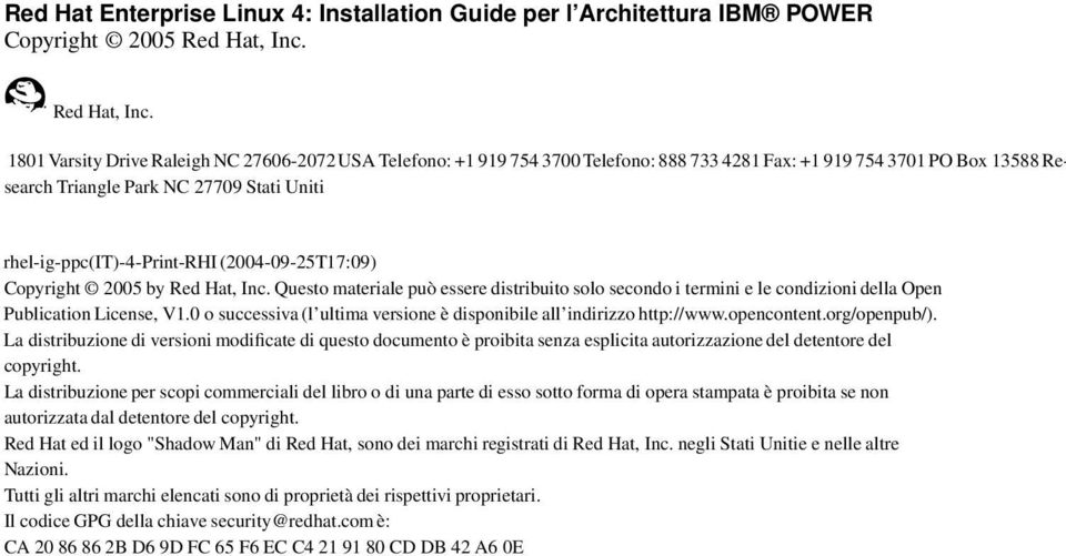 1801Varsity Drive RaleighNC 27606-2072USA Telefono: +1 919 754 3700Telefono: 888 733 4281Fax: +1 919 754 3701PO Box 13588Research Triangle Park NC 27709 Stati Uniti rhel-ig-ppc(it)-4-print-rhi