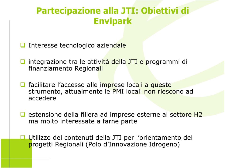 le PMI locali non riescono ad accedere estensione della filiera ad imprese esterne al settore H2 ma molto