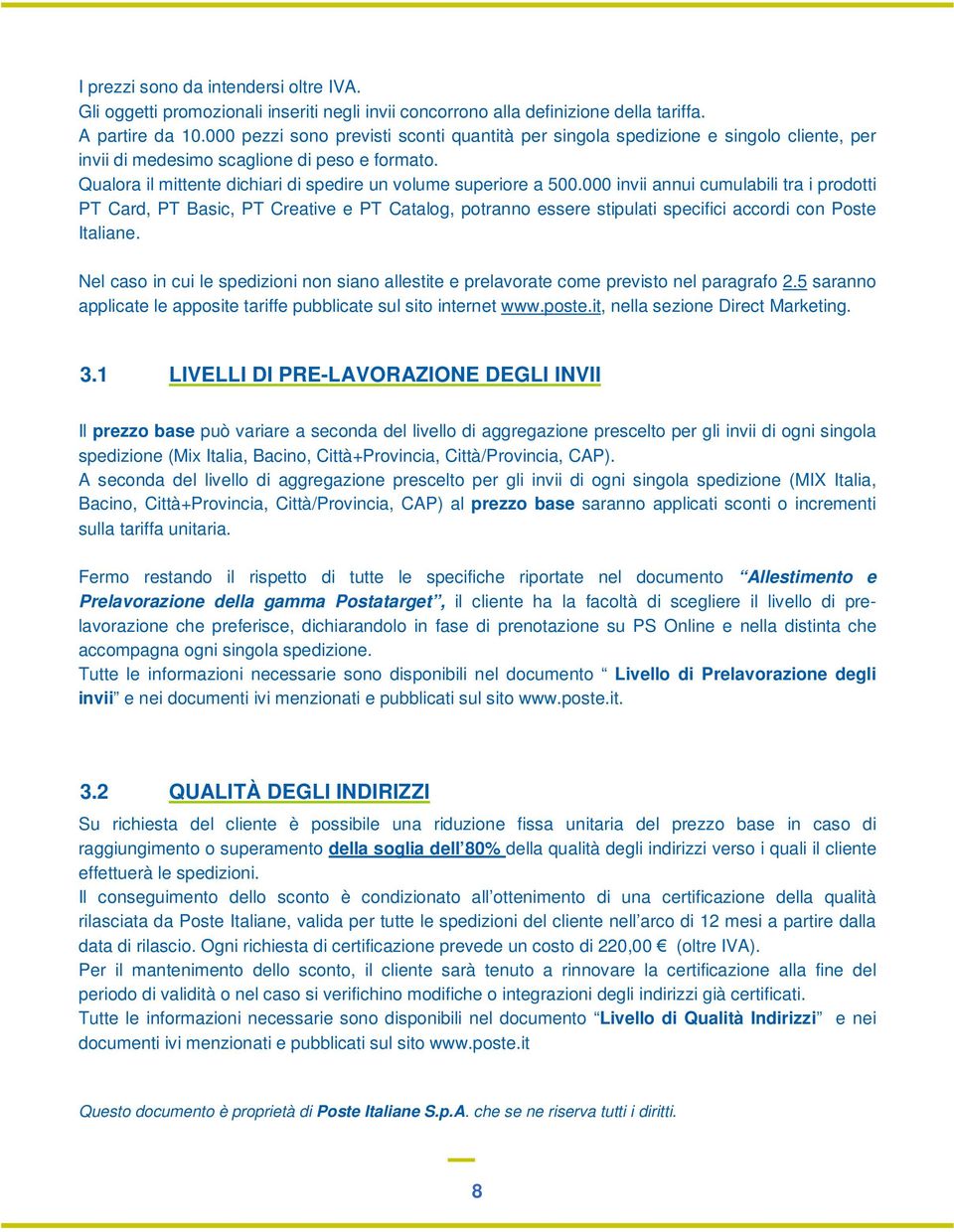 000 invii annui cumulabili tra i prodotti PT Card, PT Basic, PT Creative e PT Catalog, potranno essere stipulati specifici accordi con Poste Italiane.