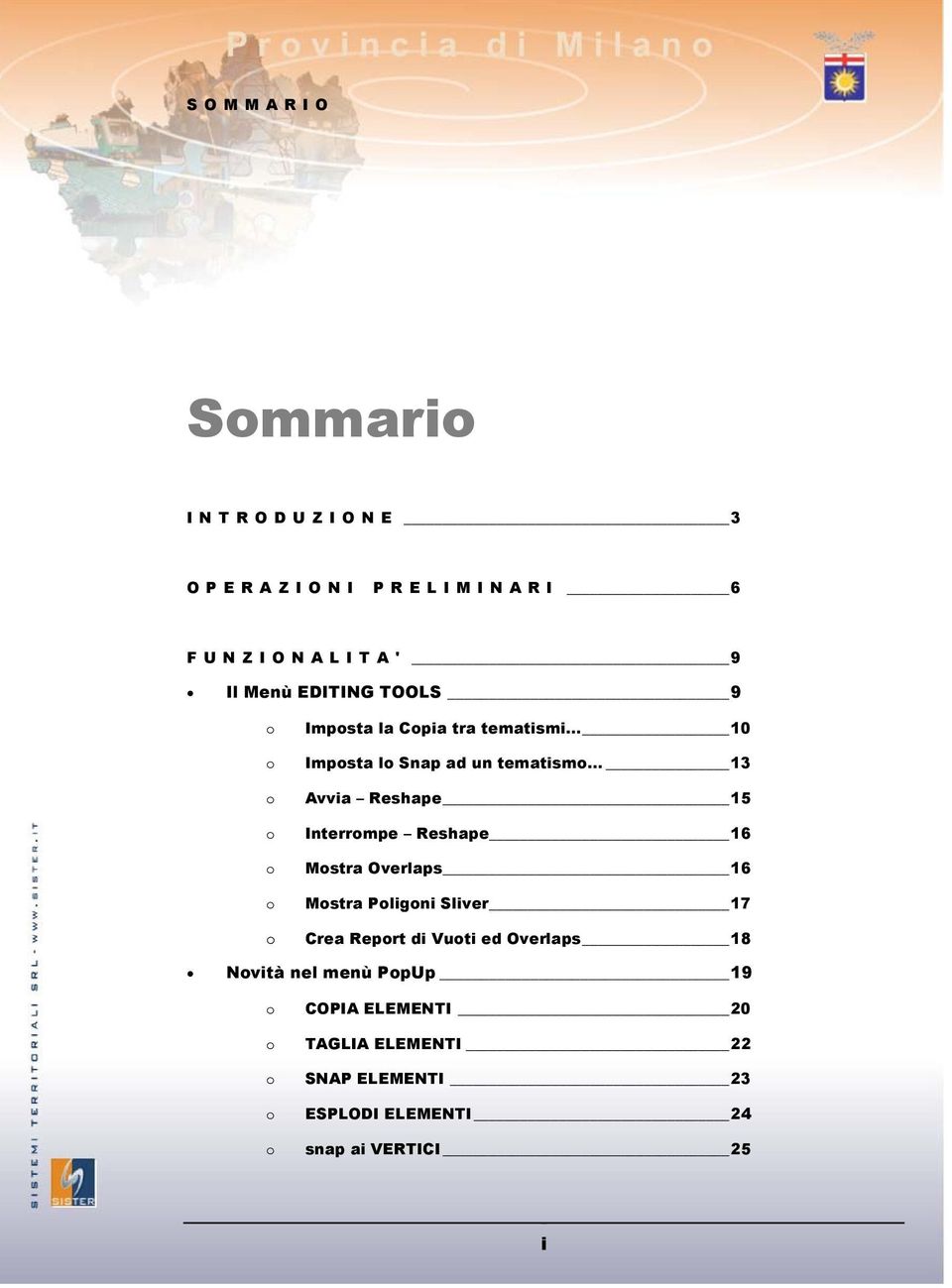 Interrmpe Reshape 16 Mstra Overlaps 16 Mstra Pligni Sliver 17 Crea Reprt di Vuti ed Overlaps 18 Nvità nel