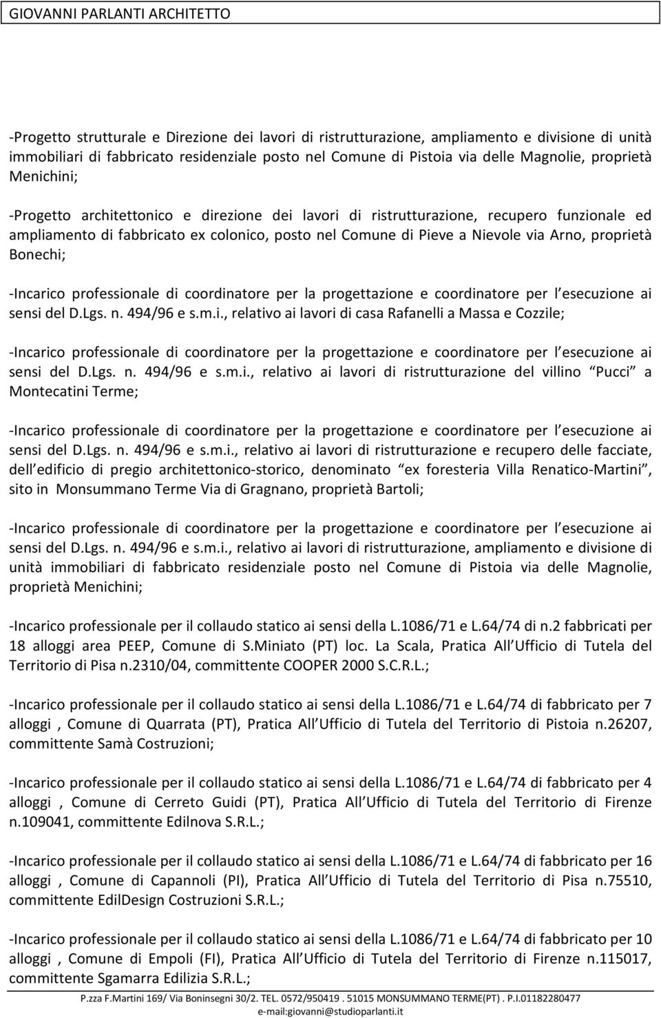 Bonechi; -Incarico professionale di coordinatore per la progettazione e coordinatore per l esecuzione ai sensi del D.Lgs. n. 494/96 e s.m.i., relativo ai lavori di casa Rafanelli a Massa e Cozzile; -Incarico professionale di coordinatore per la progettazione e coordinatore per l esecuzione ai sensi del D.