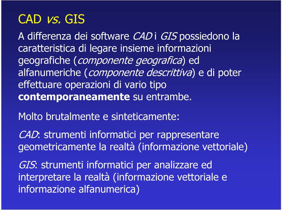 geografica) ed alfanumeriche (componente descrittiva) e di poter effettuare operazioni di vario tipo contemporaneamente su