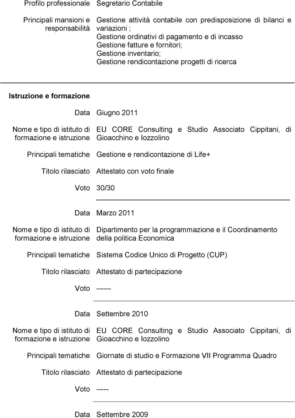 rendicontazione di Life+ Attestato con voto finale 30/30 Marzo 2011 Dipartimento per la programmazione e il Coordinamento della politica Economica Sistema Codice Unico di Progetto (CUP) Attestato di