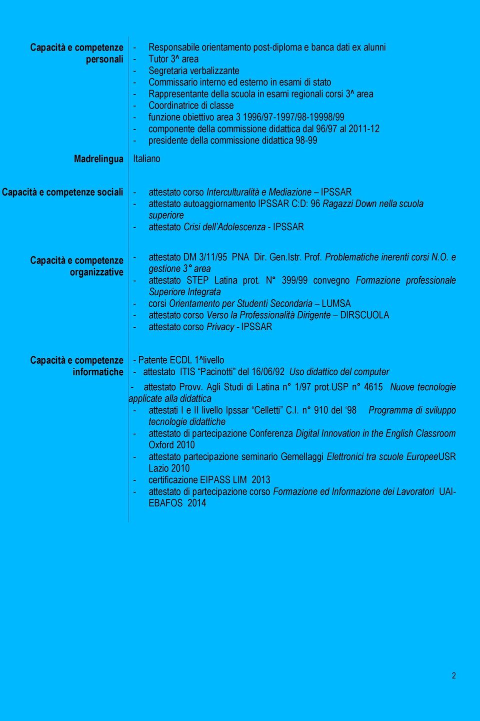 al 2011-12 - presidente della commissione didattica 98-99 Italiano Capacità e competenze sociali - attestato corso Interculturalità e Mediazione IPSSAR - attestato autoaggiornamento IPSSAR C:D: 96