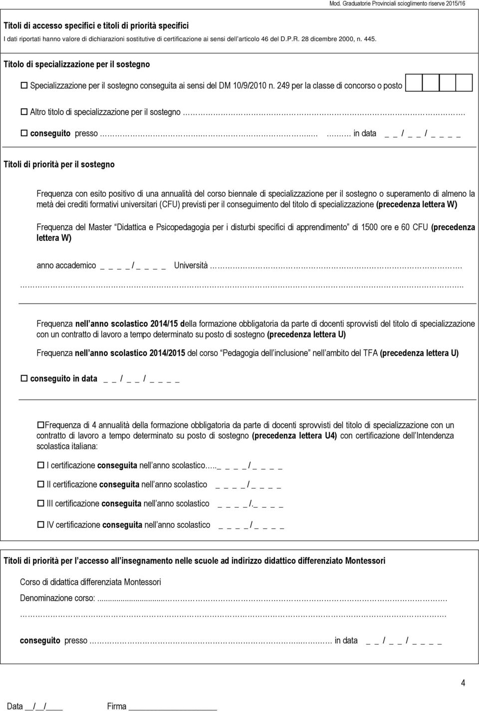 249 per la classe di concorso o posto Altro titolo di specializzazione per il sostegno. conseguito presso.