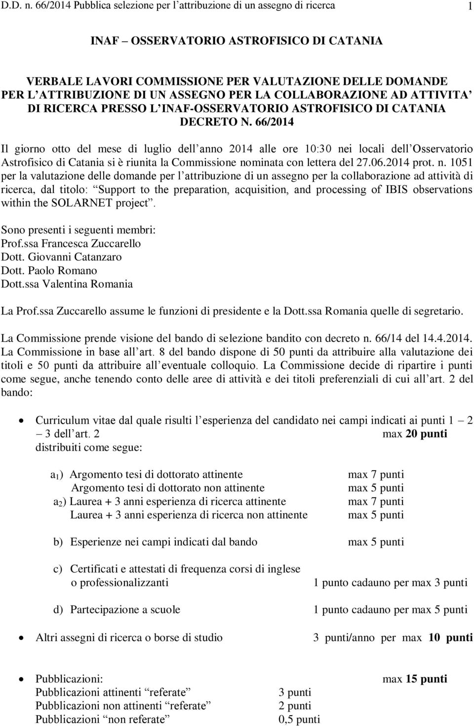 ASSEGNO PER LA COLLABORAZIONE AD ATTIVITA DI RICERCA PRESSO L INAF-OSSERVATORIO ASTROFISICO DI CATANIA DECRETO N.