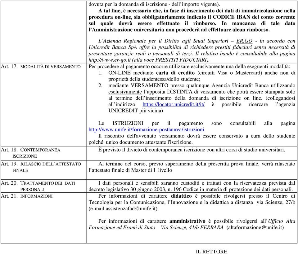 effettuato il rimborso. In mancanza di tale dato l Amministrazione universitaria non procederà ad effettuare alcun rimborso. Art. 17. MODALITÀ DI VERSAMENTO Art. 18. CONTEMPORANEA ISCRIZIONE Art. 19.