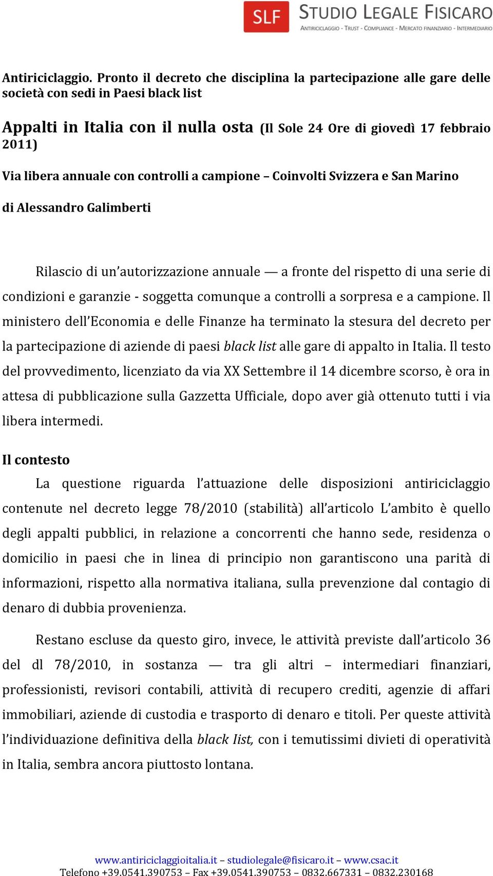 annuale con controlli a campione Coinvolti Svizzera e San Marino di Alessandro Galimberti Rilascio di un autorizzazione annuale a fronte del rispetto di una serie di condizioni e garanzie - soggetta