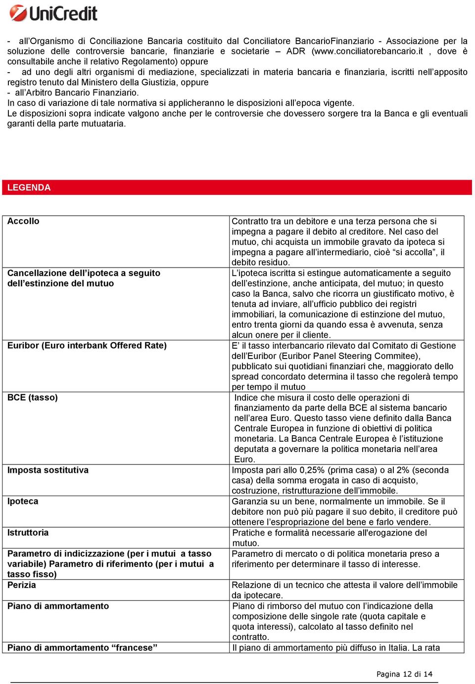 it, dove è consultabile anche il relativo Regolamento) oppure - ad uno degli altri organismi di mediazione, specializzati in materia bancaria e finanziaria, iscritti nell apposito registro tenuto dal