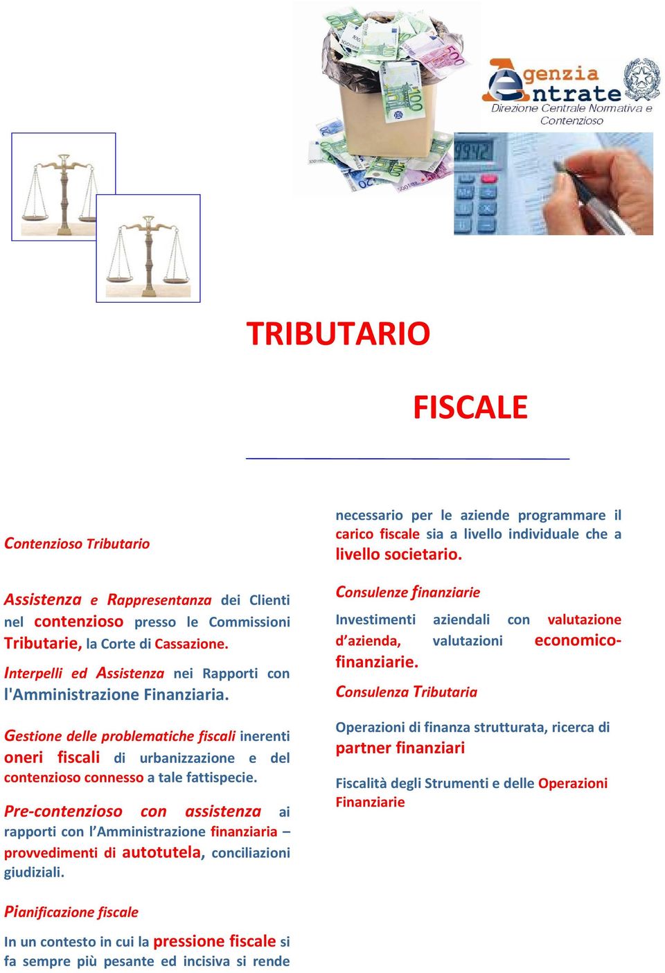 Pre contenzioso con assistenza ai rapporti con l Amministrazione finanziaria provvedimenti di autotutela, conciliazioni giudiziali.