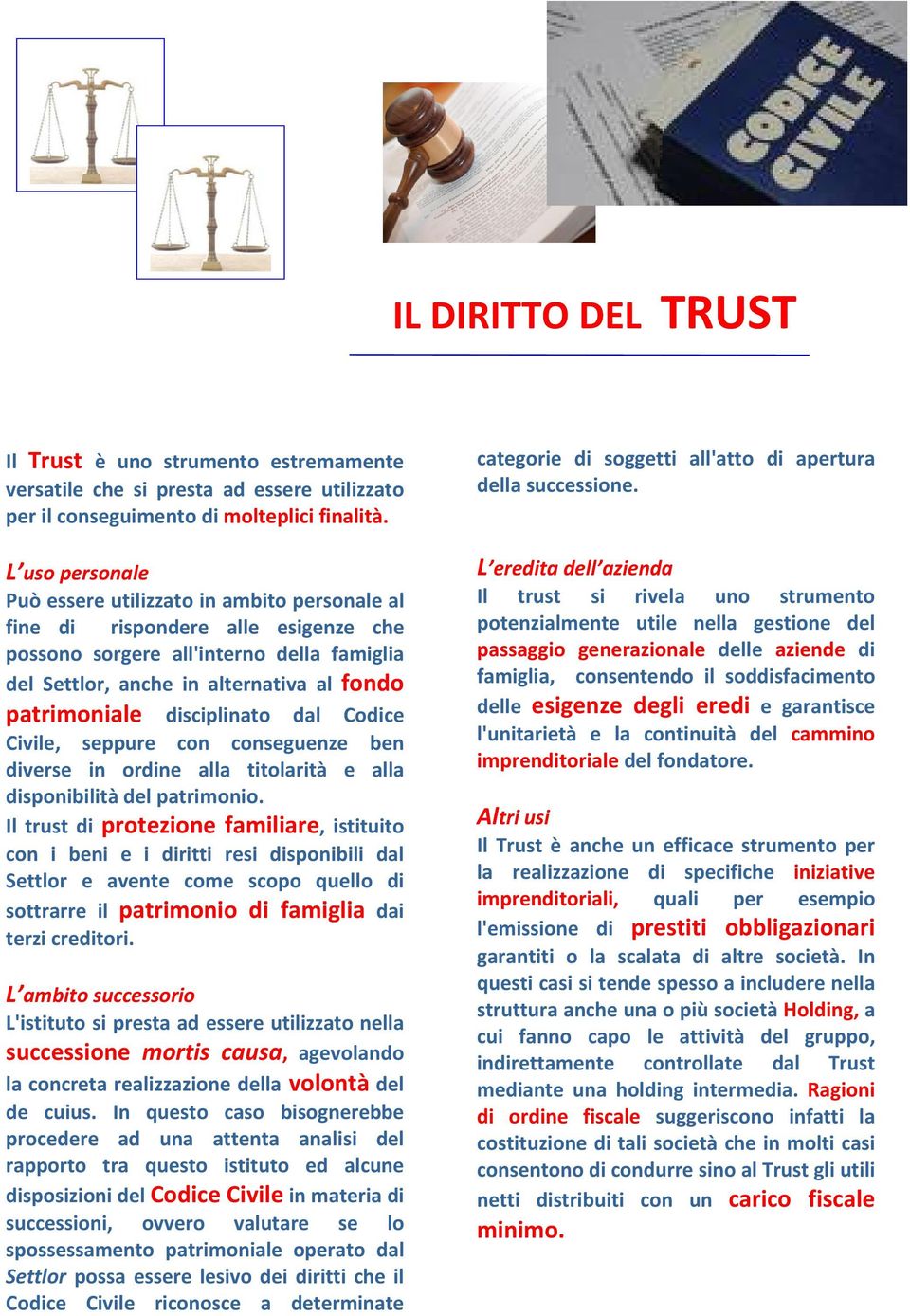 disciplinato dal Codice Civile, seppure con conseguenze ben diverse in ordine alla titolarità e alla disponibilità del patrimonio.