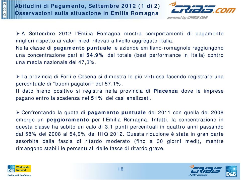 Nella classe di pagamento puntuale le aziende emiliano-romagnole raggiungono una concentrazione pari al 54,9% del totale (best performance in Italia) contro una media nazionale del 47,3%.