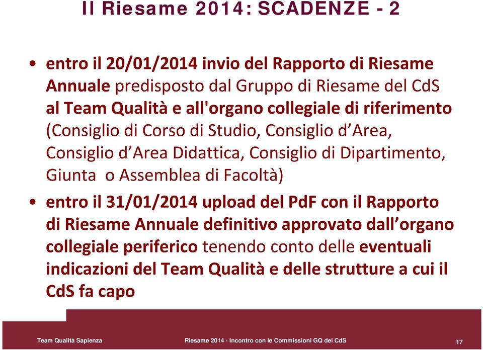 Assemblea di Facoltà) entro il 31/01/2014 upload del PdF con il Rapporto di Riesame Annuale definitivo approvato dall organo collegiale periferico tenendo