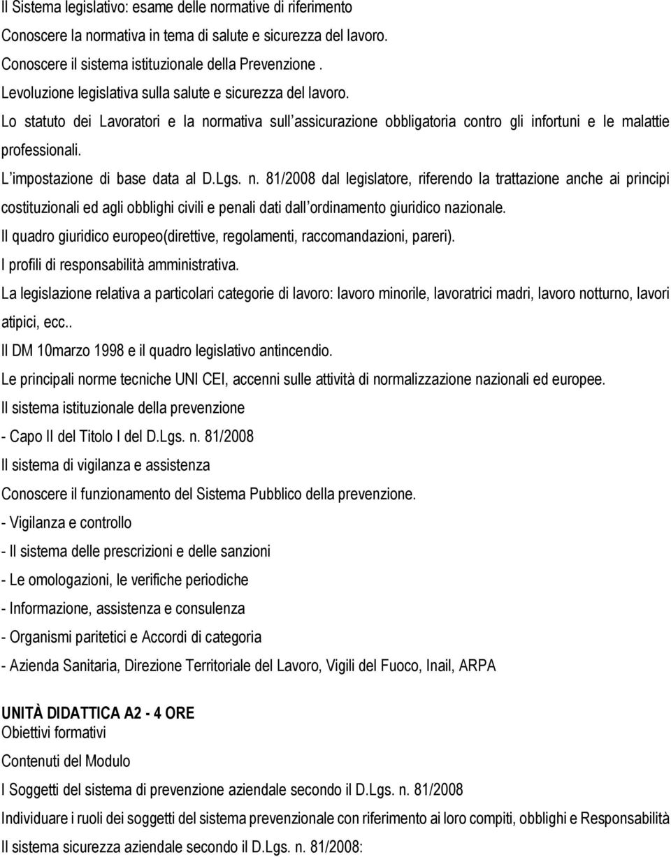 L impostazione di base data al D.Lgs. n. 81/2008 dal legislatore, riferendo la trattazione anche ai principi costituzionali ed agli obblighi civili e penali dati dall ordinamento giuridico nazionale.