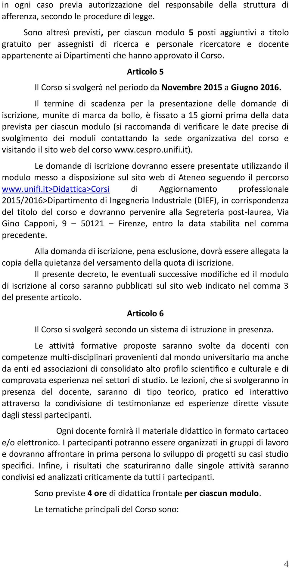 Articolo 5 Il Corso si svolgerà nel periodo da Novembre 2015 a Giugno 2016.