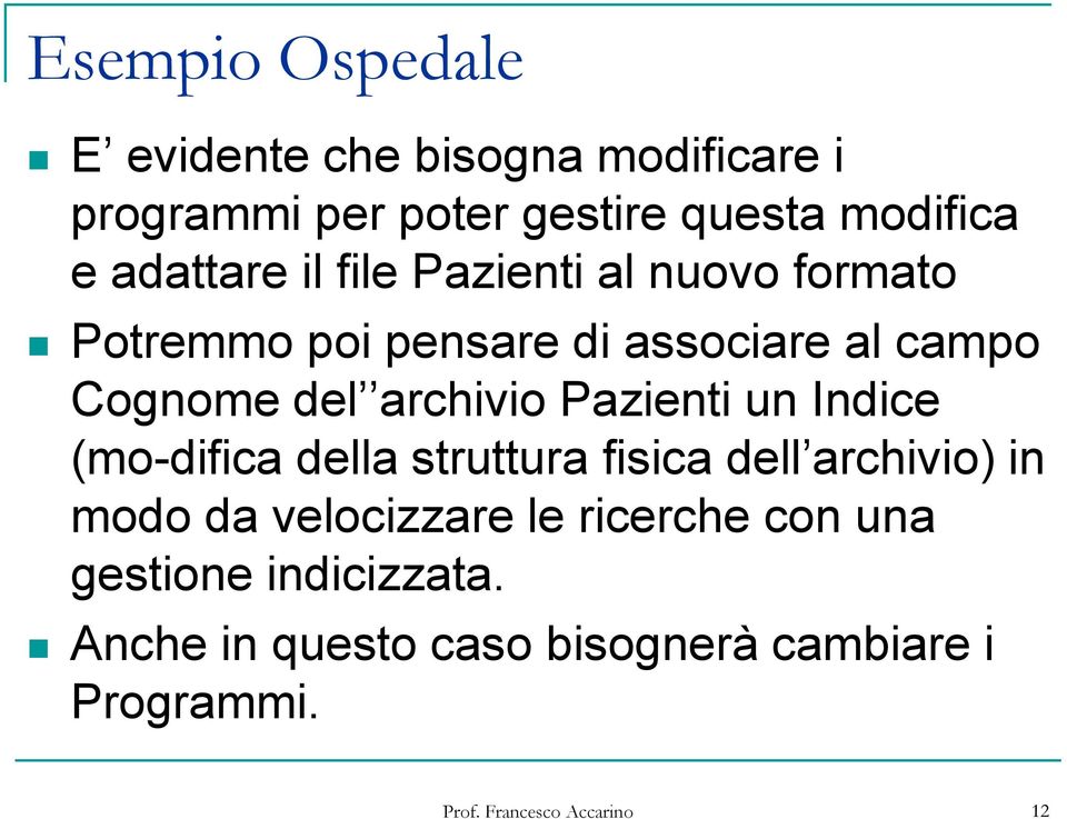 archivio Pazienti un Indice (mo-difica della struttura fisica dell archivio) in modo da