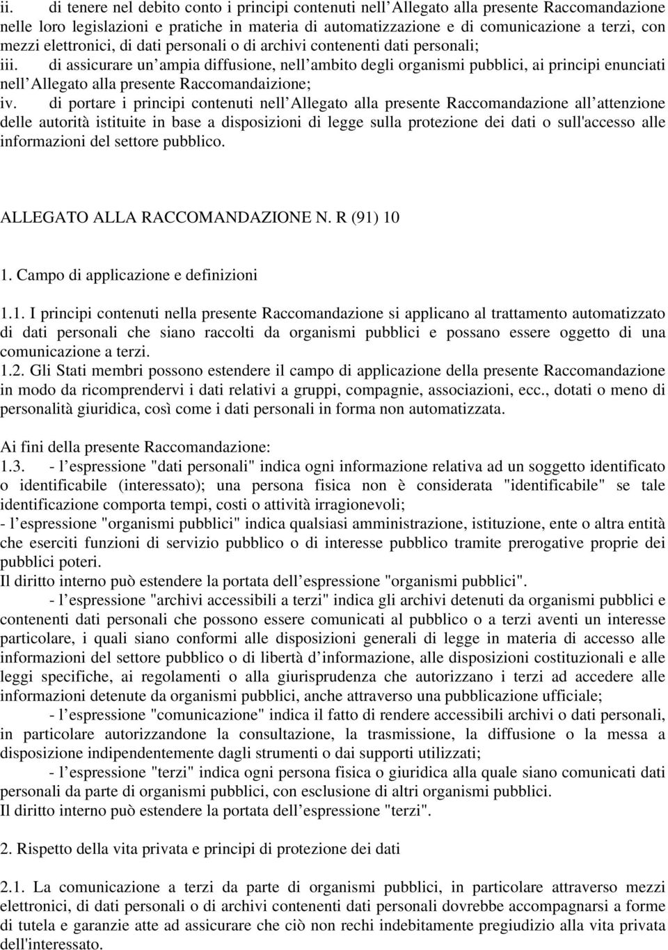 di assicurare un ampia diffusione, nell ambito degli organismi pubblici, ai principi enunciati nell Allegato alla presente Raccomandaizione; iv.