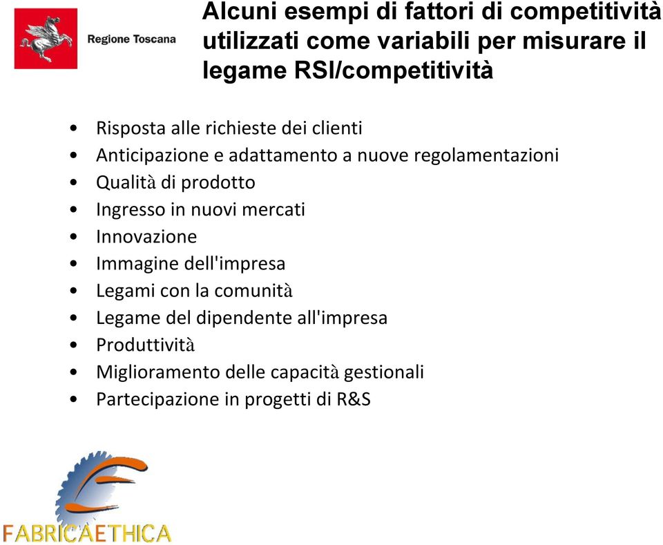 regolamentazioni Qualità di prodotto Ingresso in nuovi mercati Innovazione Immagine dell'impresa Legami