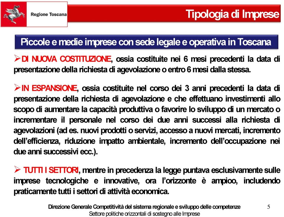 IN ESPANSIONE, ossia costituite nel corso dei 3 anni precedenti la data di presentazione della richiesta di agevolazione e che effettuano investimenti allo scopo di aumentare la capacità produttiva o