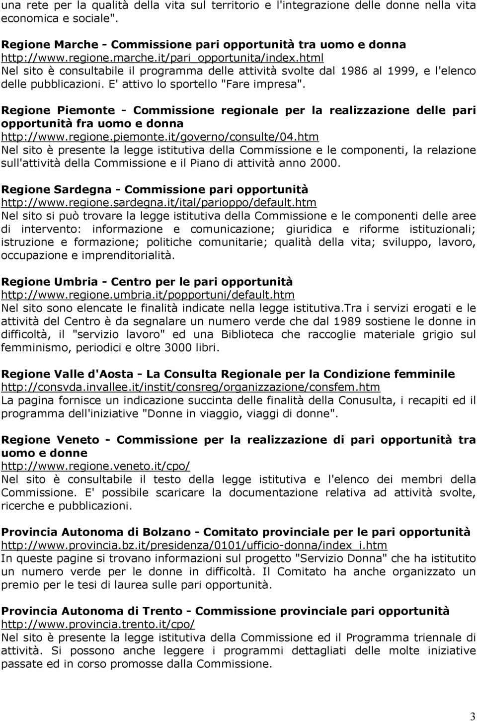 Regione Piemonte - Commissione regionale per la realizzazione delle pari opportunità fra uomo e donna http://www.regione.piemonte.it/governo/consulte/04.