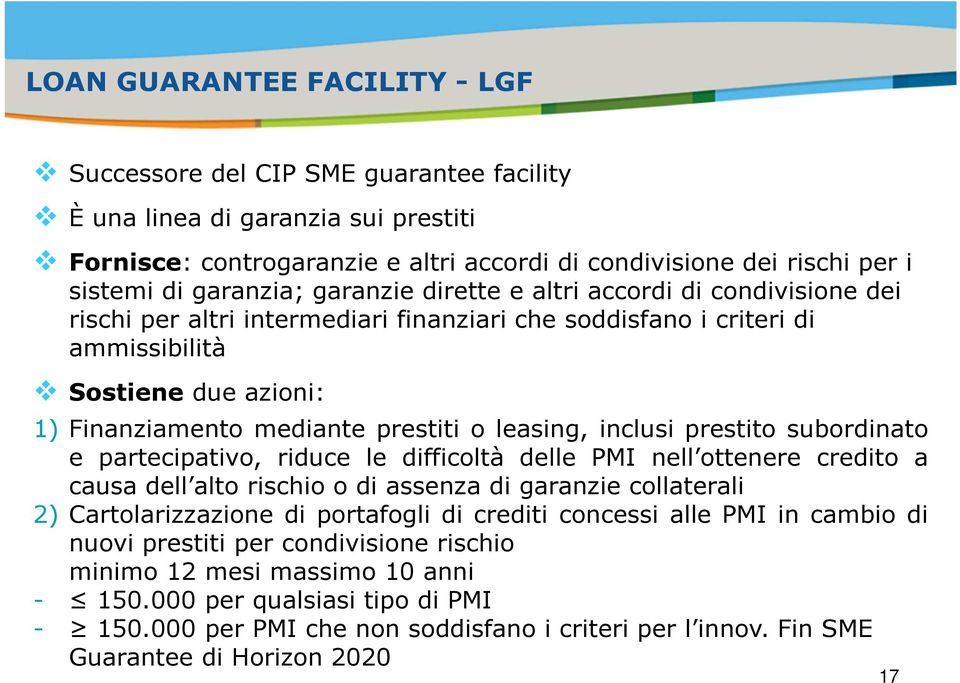 prestiti o leasing, inclusi prestito subordinato e partecipativo, riduce le difficoltà delle PMI nell ottenere credito a causa dell alto rischio o di assenza di garanzie collaterali 2)