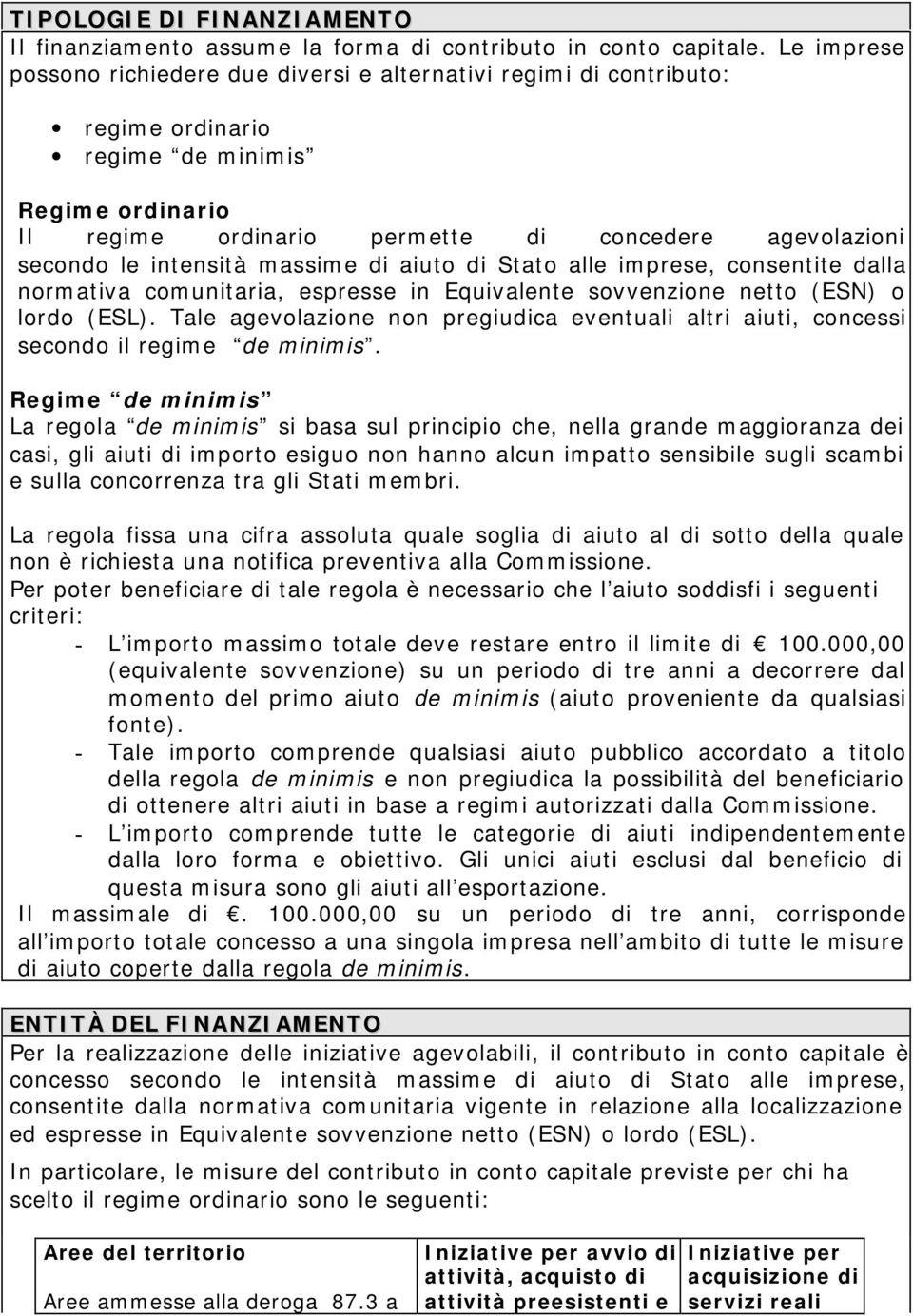 intensità massime di aiuto di Stato alle imprese, consentite dalla normativa comunitaria, espresse in Equivalente sovvenzione netto (ESN) o lordo (ESL).